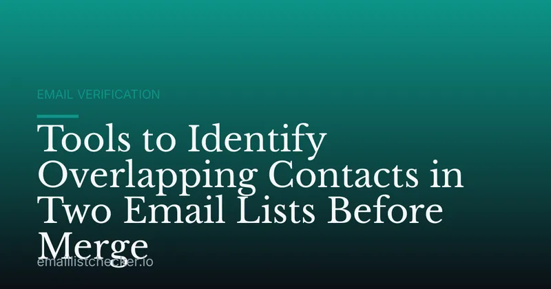 Tools to Identify Overlapping Contacts in Two Email Lists Before Merge
