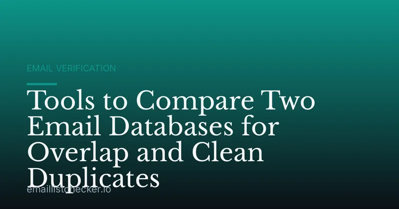 Tools to Compare Two Email Databases for Overlap and Clean Duplicates