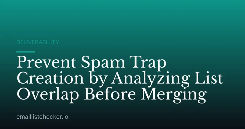 Prevent Spam Trap Creation by Analyzing List Overlap Before Merging