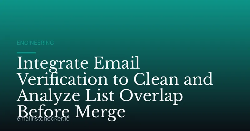 Integrate Email Verification to Clean and Analyze List Overlap Before Merge
