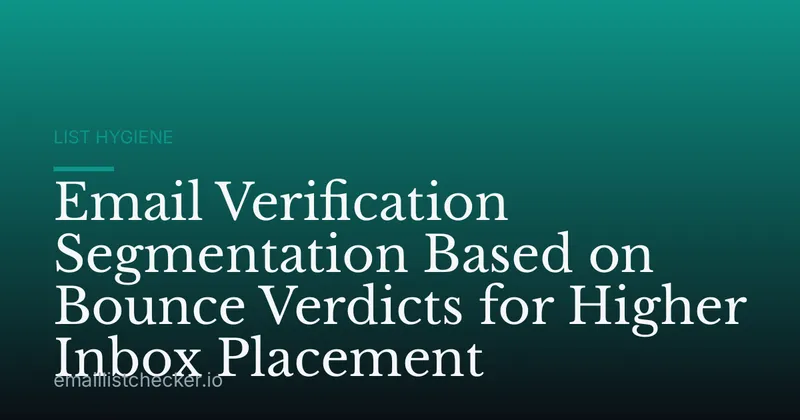 Email Verification Segmentation Based on Bounce Verdicts for Higher Inbox Placement