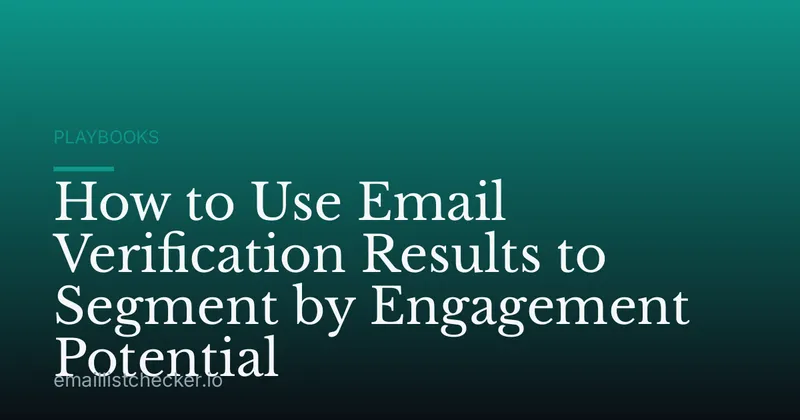 How to Use Email Verification Results to Segment by Engagement Potential