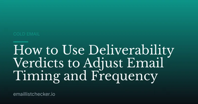How to Use Deliverability Verdicts to Adjust Email Timing and Frequency