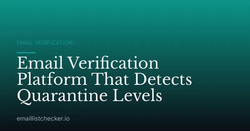 Email Verification Platform That Detects Quarantine Levels