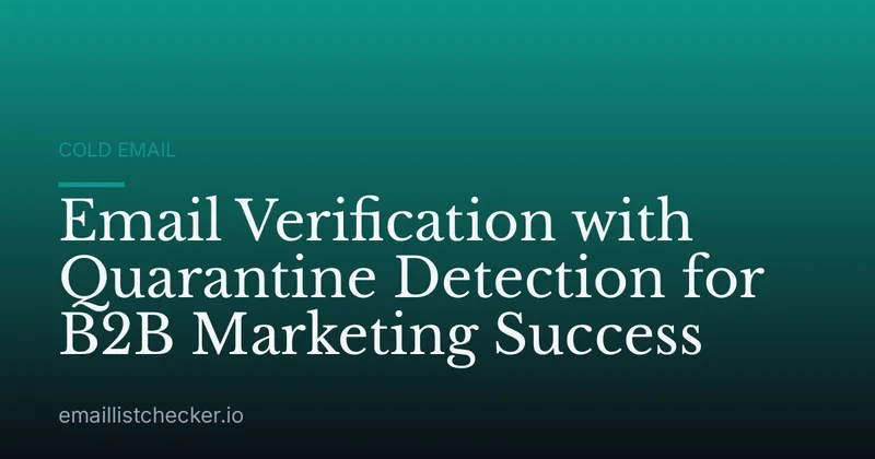 Email Verification with Quarantine Detection for B2B Marketing Success