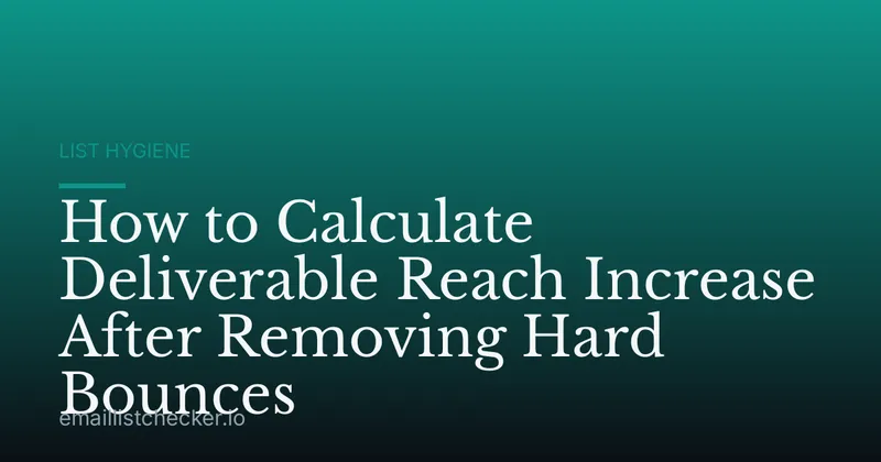 How to Calculate Deliverable Reach Increase After Removing Hard Bounces