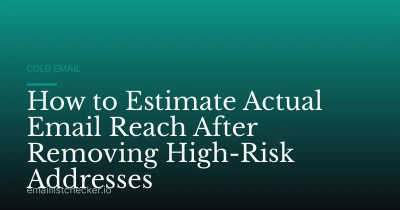 How to Estimate Actual Email Reach After Removing High-Risk Addresses
