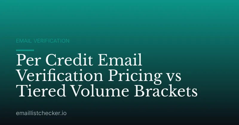 Per Credit Email Verification Pricing vs Tiered Volume Brackets