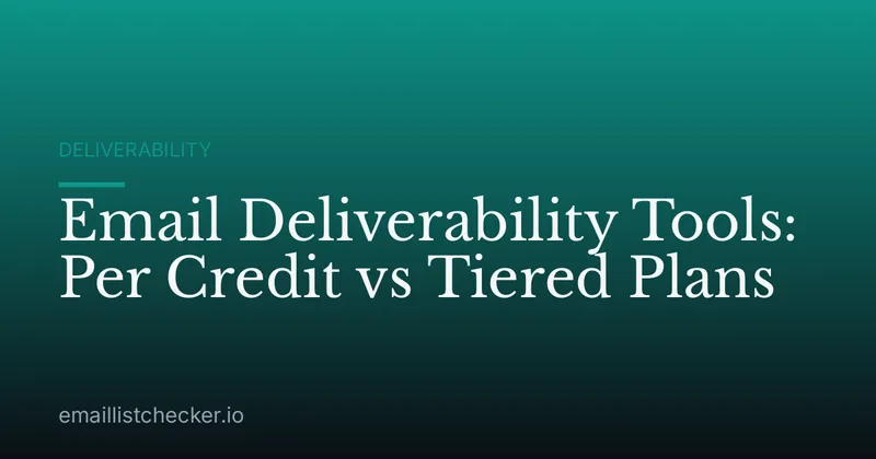 Email Deliverability Tools: Per Credit vs Tiered Plans