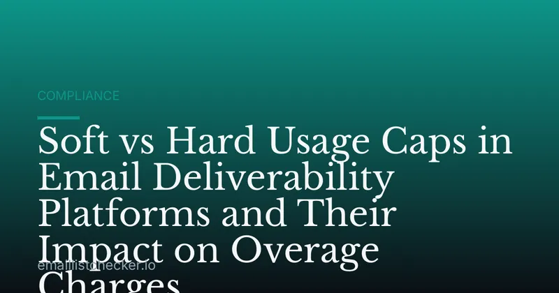 Soft vs Hard Usage Caps in Email Deliverability Platforms and Their Impact on Overage Charges