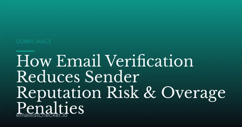 How Email Verification Reduces Sender Reputation Risk & Overage Penalties