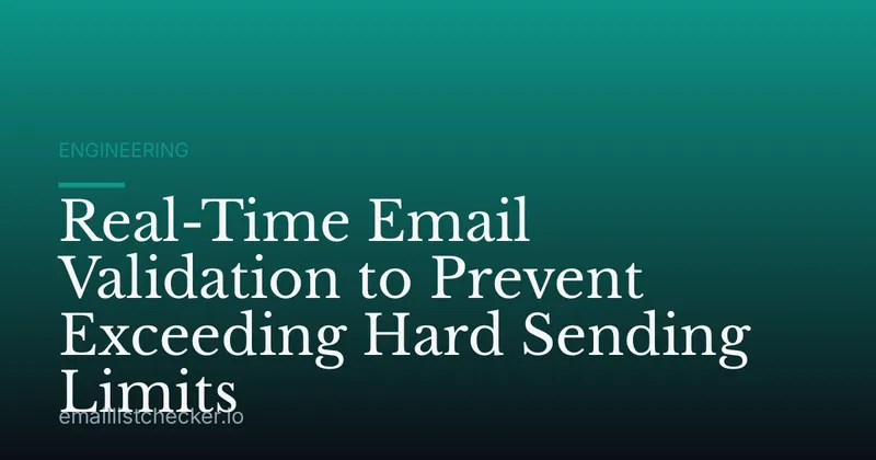 Real-Time Email Validation to Prevent Exceeding Hard Sending Limits
