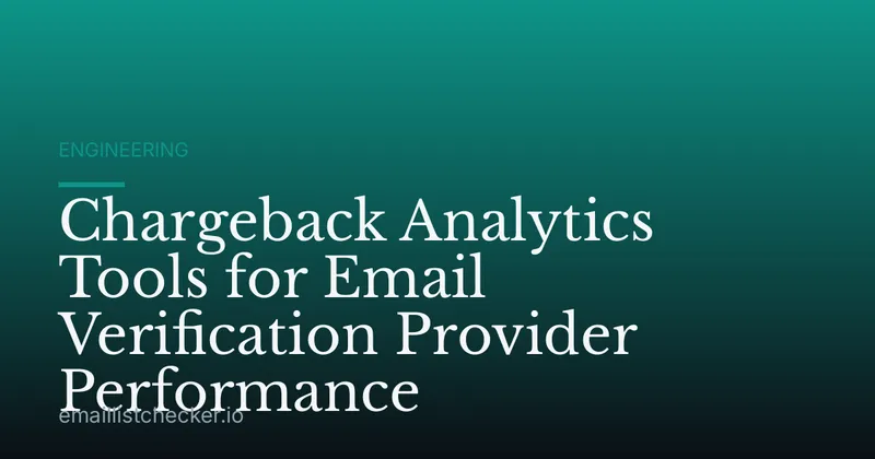 Chargeback Analytics Tools for Email Verification Provider Performance