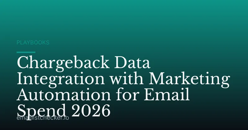 Chargeback Data Integration with Marketing Automation for Email Spend 2026