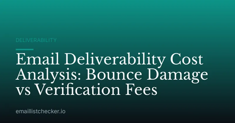 Email Deliverability Cost Analysis: Bounce Damage vs Verification Fees