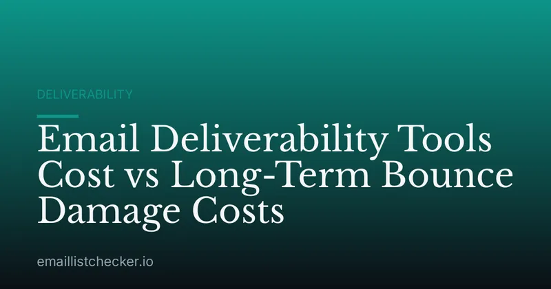 Email Deliverability Tools Cost vs Long-Term Bounce Damage Costs