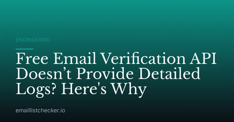 Free Email Verification API Doesn’t Provide Detailed Logs? Here's Why