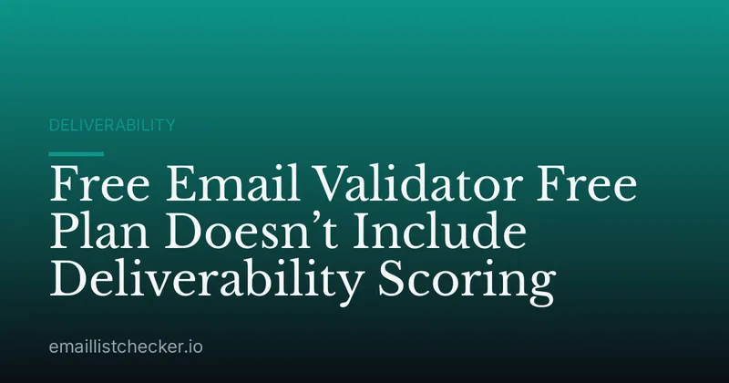 Free Email Validator Free Plan Doesn’t Include Deliverability Scoring