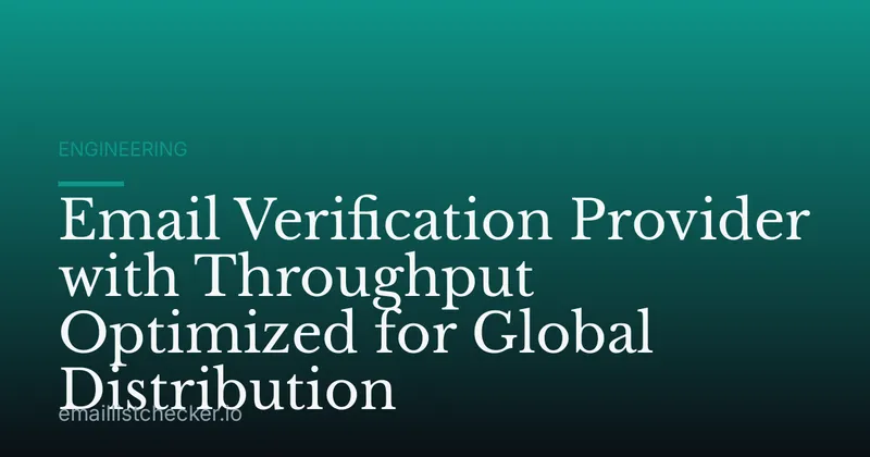 Email Verification Provider with Throughput Optimized for Global Distribution