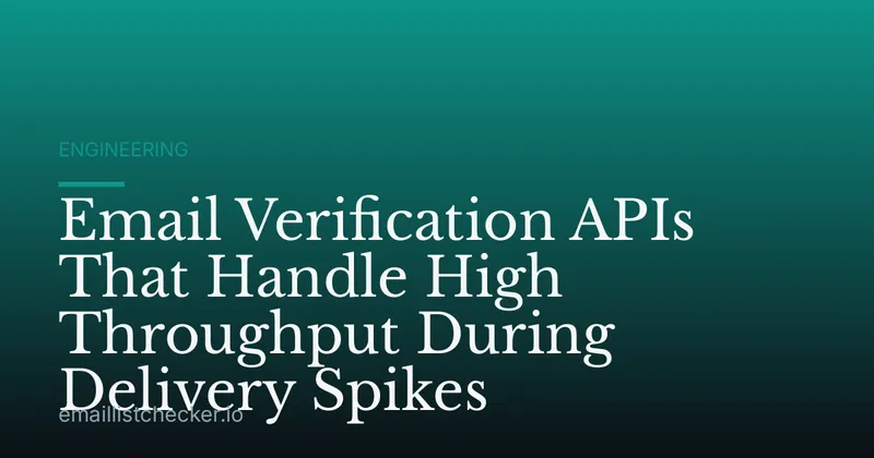 Email Verification APIs That Handle High Throughput During Delivery Spikes