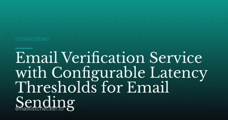 Email Verification Service with Configurable Latency Thresholds for Email Sending