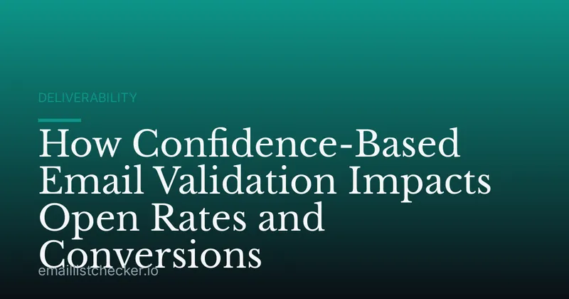 How Confidence-Based Email Validation Impacts Open Rates and Conversions