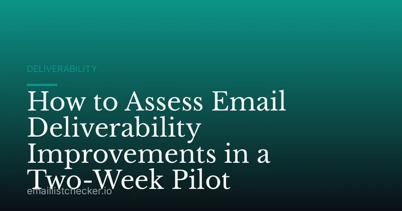 How to Assess Email Deliverability Improvements in a Two-Week Pilot