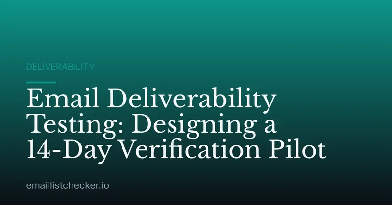 Email Deliverability Testing: Designing a 14-Day Verification Pilot