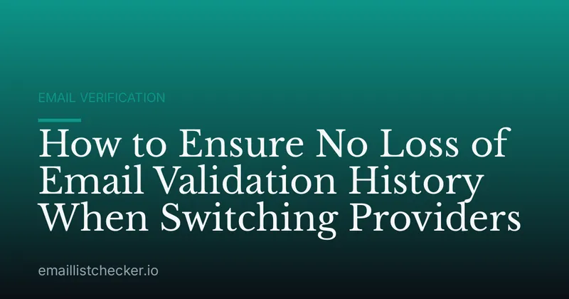 How to Ensure No Loss of Email Validation History When Switching Providers