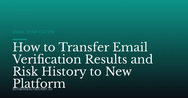 How to Transfer Email Verification Results and Risk History to New Platform
