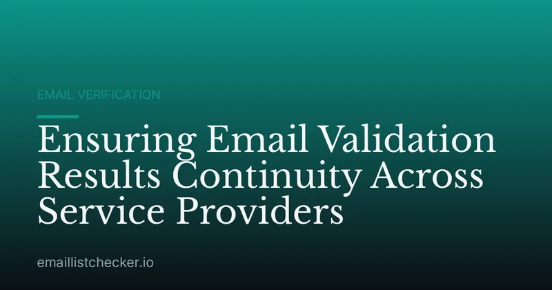 Ensuring Email Validation Results Continuity Across Service Providers
