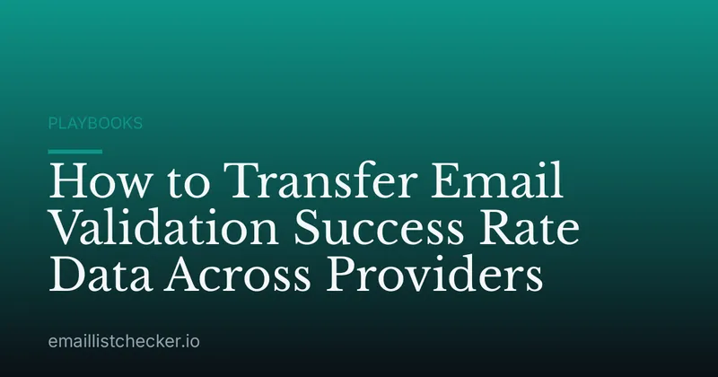 How to Transfer Email Validation Success Rate Data Across Providers