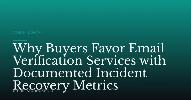 Why Buyers Favor Email Verification Services with Documented Incident Recovery Metrics