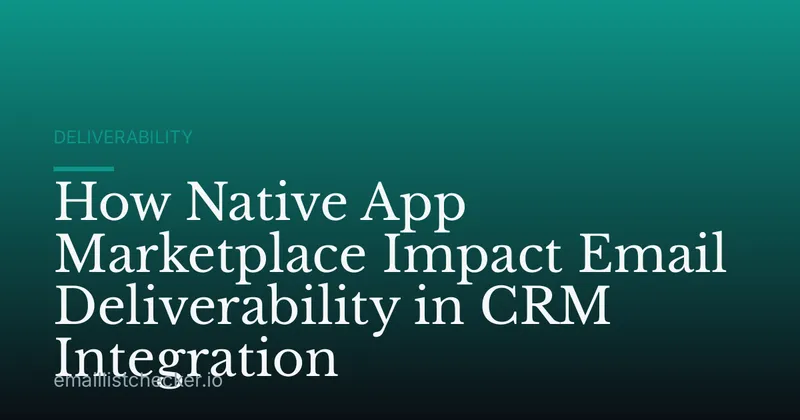How Native App Marketplace Impact Email Deliverability in CRM Integration