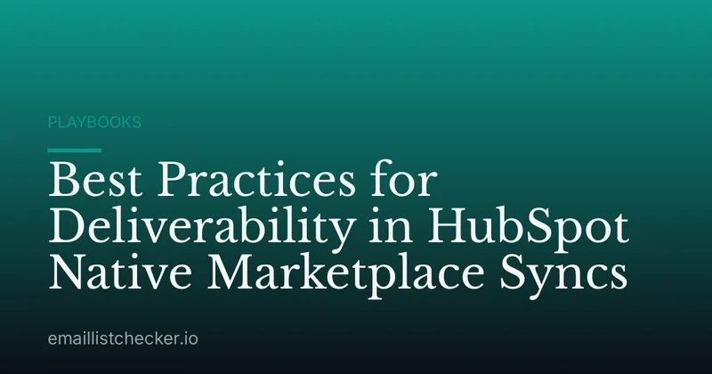 Best Practices for Deliverability in HubSpot Native Marketplace Syncs