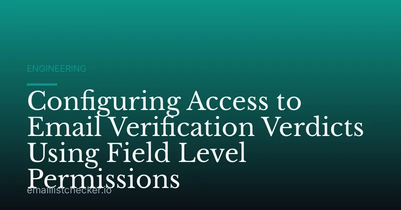 Configuring Access to Email Verification Verdicts Using Field Level Permissions