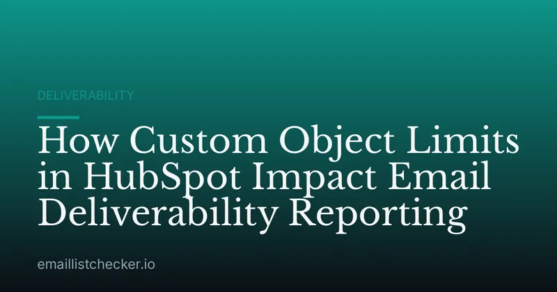 How Custom Object Limits in HubSpot Impact Email Deliverability Reporting