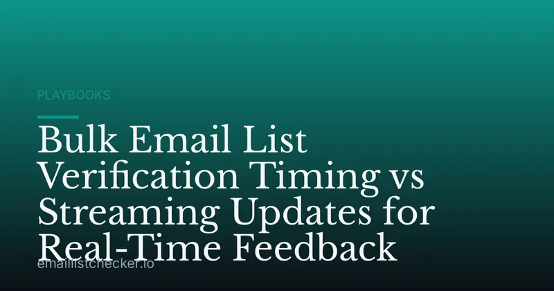 Bulk Email List Verification Timing vs Streaming Updates for Real-Time Feedback