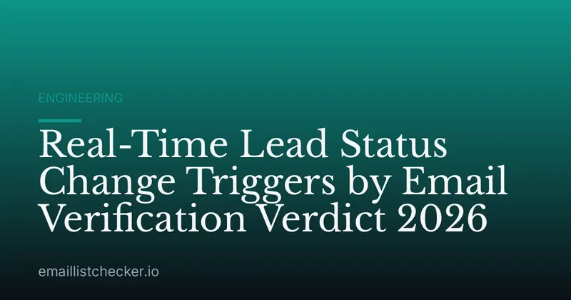 Real-Time Lead Status Change Triggers by Email Verification Verdict 2026