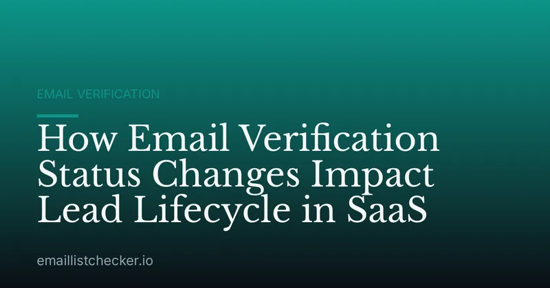 How Email Verification Status Changes Impact Lead Lifecycle in SaaS