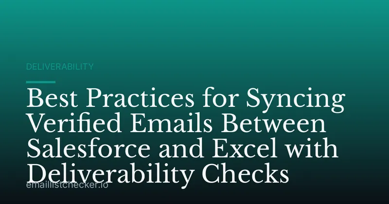Best Practices for Syncing Verified Emails Between Salesforce and Excel with Deliverability Checks