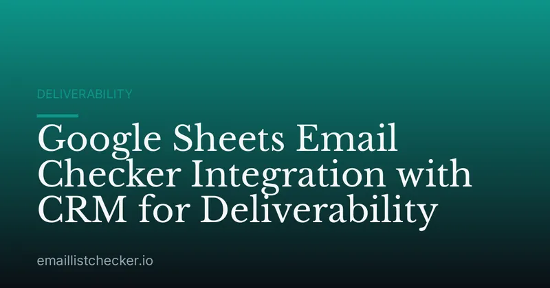 Google Sheets Email Checker Integration with CRM for Deliverability