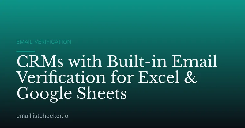CRMs with Built-in Email Verification for Excel & Google Sheets