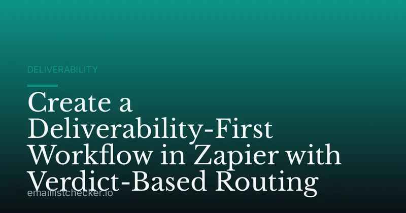 Create a Deliverability-First Workflow in Zapier with Verdict-Based Routing