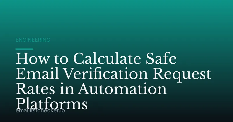 How to Calculate Safe Email Verification Request Rates in Automation Platforms
