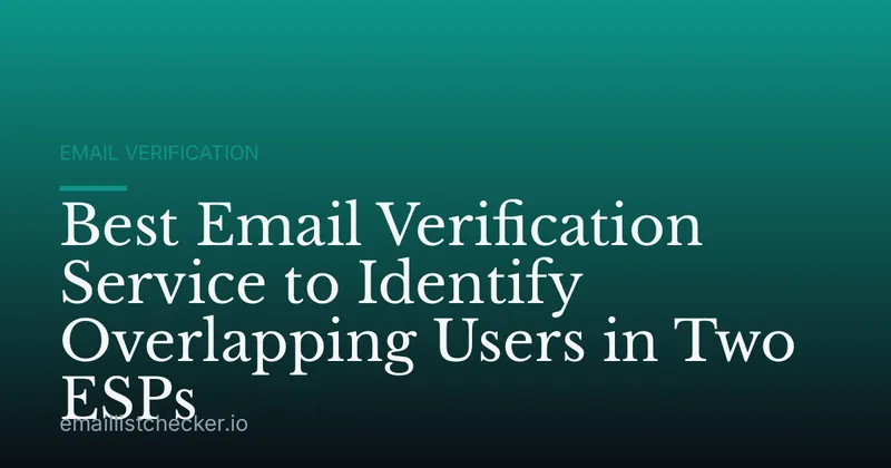 Best Email Verification Service to Identify Overlapping Users in Two ESPs