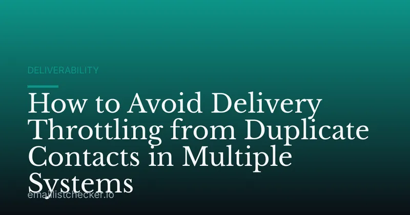 How to Avoid Delivery Throttling from Duplicate Contacts in Multiple Systems
