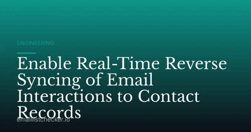 Enable Real-Time Reverse Syncing of Email Interactions to Contact Records