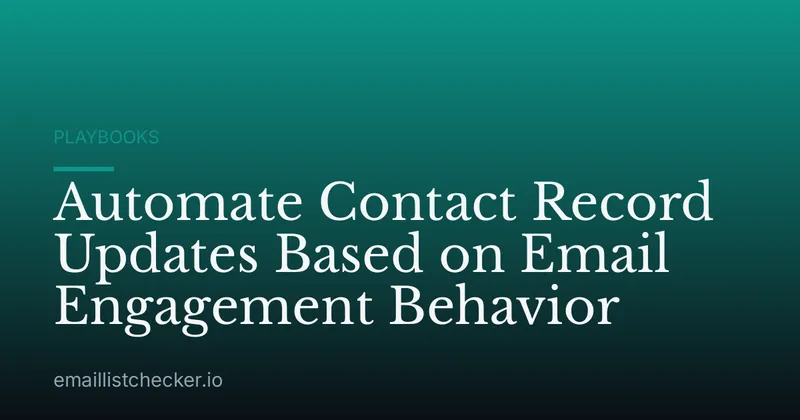 Automate Contact Record Updates Based on Email Engagement Behavior