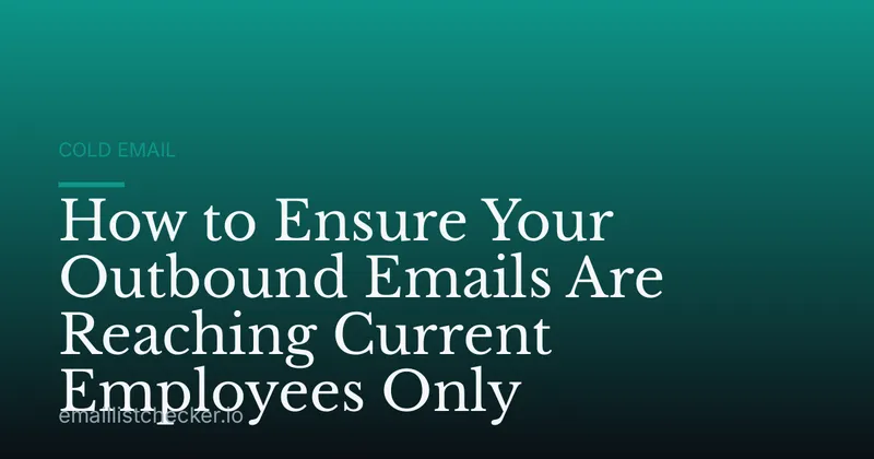 How to Ensure Your Outbound Emails Are Reaching Current Employees Only